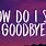 How Do I Say Goodbye Song