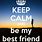 Keep Calm and Best Friend