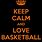 Keep Calm and Love Basketball