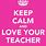Keep Calm and Love Your Teachers