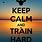 Keep Calm and Train