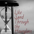 Like Sands through the Hourglass