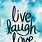 Quotes Like Live Laugh Love