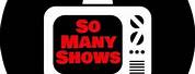 So Many Shows