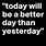 Today Will Be a Better Day Quote