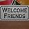 Welcome Friends. Sign