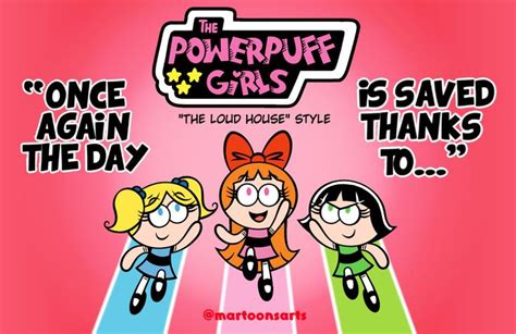 Loud House Powerpuff Girls