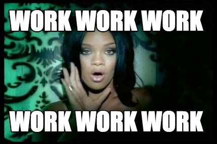 Rihanna Work Funny Memes